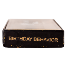 Load image into Gallery viewer, BIRTHDAY BEHAVIOR